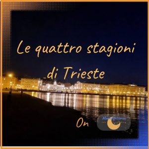 Le quattro stagioni di Trieste